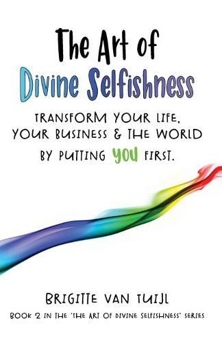 Cover image for The Art of Divine Selfishness: transform your life, your business & the world by putting YOU first