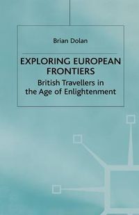 Cover image for Exploring European Frontiers: British Travellers in the Age of Enlightenment