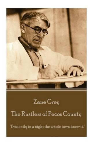 Cover image for Zane Grey - The Rustlers of Pecos County: Evidently in a night the whole town knew it.