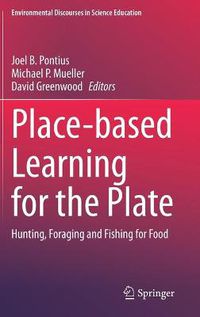 Cover image for Place-based Learning for the Plate: Hunting, Foraging and Fishing for Food