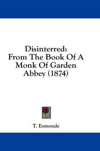 Cover image for Disinterred: From the Book of a Monk of Garden Abbey (1874)