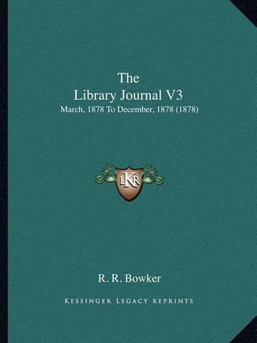 Cover image for The Library Journal V3: March, 1878 to December, 1878 (1878)