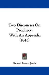 Cover image for Two Discourses on Prophecy: With an Appendix (1843)