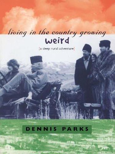 Cover image for Living in the Country Growing Weird: A Deep Rural Adventure