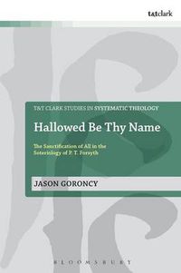 Cover image for Hallowed Be Thy Name: The Sanctification of All in the Soteriology of P. T. Forsyth