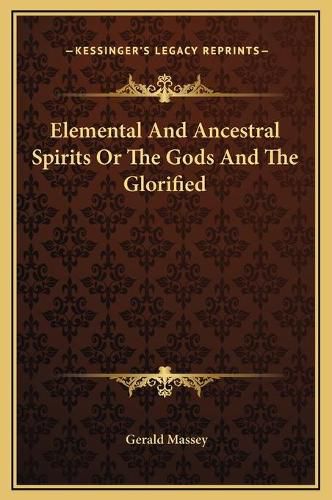 Elemental and Ancestral Spirits or the Gods and the Glorified