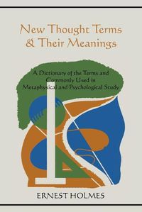 Cover image for New Thought Terms & Their Meanings: A Dictionary of the Terms and Commonly Used in Metaphysical and Psychological Study