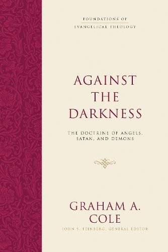 Against the Darkness: The Doctrine of Angels, Satan, and Demons