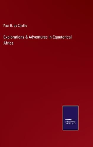 Explorations & Adventures in Equatorical Africa