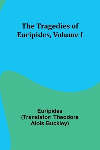 The Tragedies of Euripides, Volume I