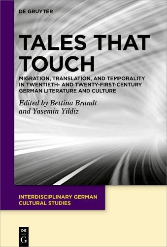 Cover image for Tales That Touch: Migration, Translation, and Temporality in Twentieth- and Twenty-First-Century German Literature and Culture