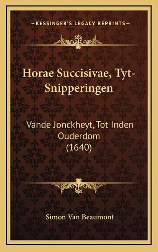 Cover image for Horae Succisivae, Tyt-Snipperingen: Vande Jonckheyt, Tot Inden Ouderdom (1640)