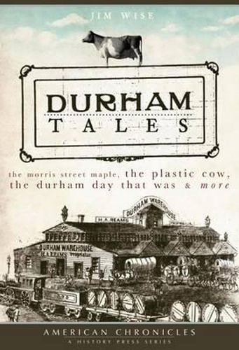 Cover image for Durham Tales: The Morris Street Maple, the Plastic Cow, the Durham Day That Was & More