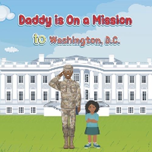 Daddy Is on a Mission to Washington, D.C.