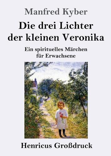 Die drei Lichter der kleinen Veronika (Grossdruck): Ein spirituelles Marchen fur Erwachsene