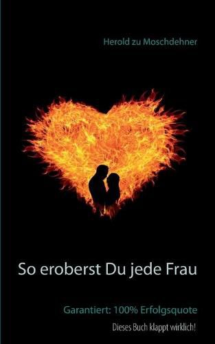 Cover image for So eroberst Du jede Frau: Garantiert: 100% Erfolgsquote