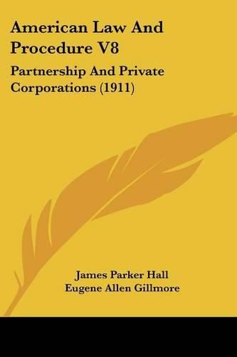 American Law and Procedure V8: Partnership and Private Corporations (1911)