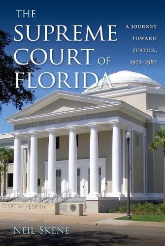 Cover image for The Supreme Court of Florida: A Journey toward Justice, 1972-1987