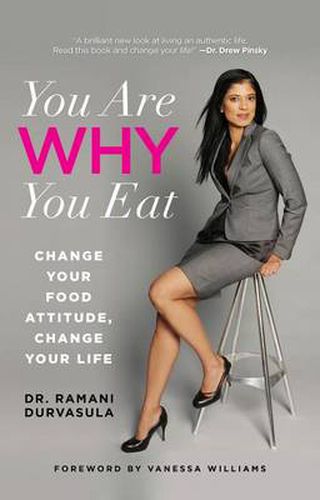 Cover image for You Are WHY You Eat: Change Your Food Attitude, Change Your Life