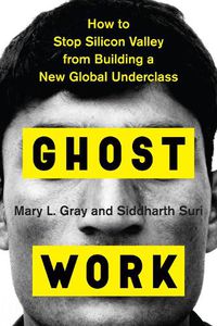 Cover image for Ghost Work: How to Stop Silicon Valley from Building a New Global Underclass