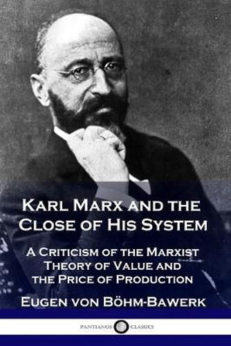 Karl Marx and the Close of His System: A Criticism of the Marxist Theory of Value and the Price of Production