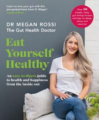 Cover image for Eat Yourself Healthy: An easy-to-digest guide to health and happiness from the inside out. The Sunday Times Bestseller