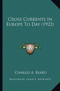 Cover image for Cross Currents in Europe to Day (1922)