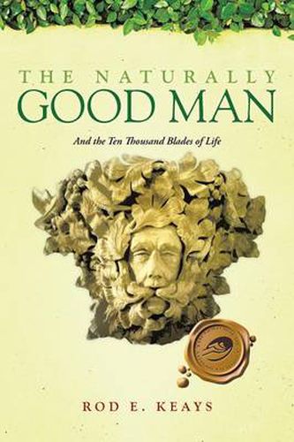 Cover image for The Naturally Good Man: And the Ten Thousand Blades of Life