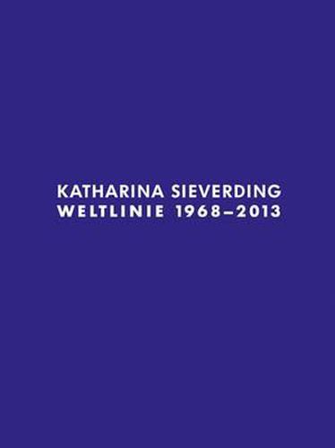 Katharina Sieverding: Weltline 1968  -  2013