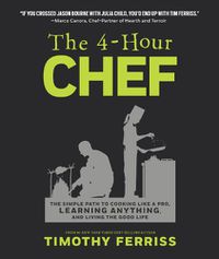 Cover image for The 4-Hour Chef: The Simple Path to Cooking Like a Pro, Learning Anything, and Living the Good Life