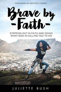 Cover image for Brave by Faith: Stepping Out In Faith And Doing What God is Calling You To Do