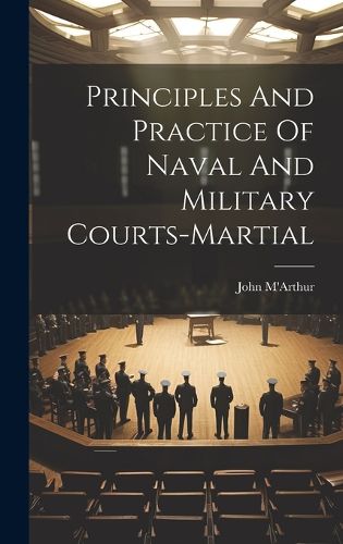 Cover image for Principles And Practice Of Naval And Military Courts-martial