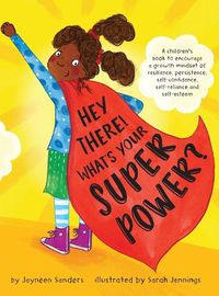 Cover image for Hey There! What's Your Superpower?: A book to encourage a growth mindset of resilience, persistence, self-confidence, self-reliance and self-esteem
