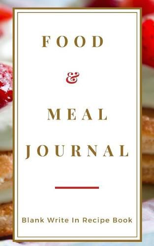 Food And Meal Journal - Blank Write In Recipe Book - Includes Sections For Ingredients Directions And Prep Time.