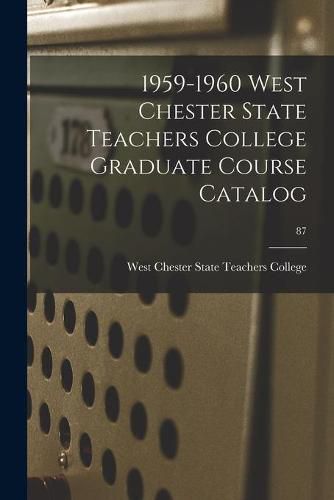 Cover image for 1959-1960 West Chester State Teachers College Graduate Course Catalog; 87
