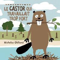 Cover image for Le Castor Qui Travaillait Trop Fort