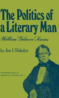 Cover image for The Politics of a Literary Man: William Gilmore Simms