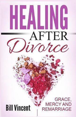 Cover image for Healing After Divorce: Grace, Mercy and Remarriage