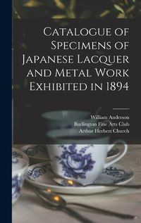 Cover image for Catalogue of Specimens of Japanese Lacquer and Metal Work Exhibited in 1894