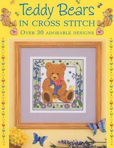 Teddy Bears in Cross Stitch: Over 30 Adorable Designs