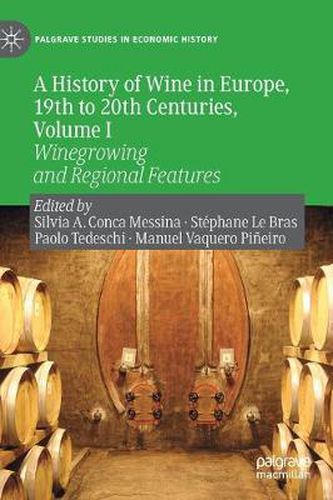 Cover image for A History of Wine in Europe, 19th to 20th Centuries, Volume I: Winegrowing and Regional Features