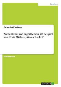 Cover image for Authentizitat von Lagerliteratur am Beispiel von Herta Mullers  Atemschaukel