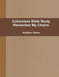 Cover image for Colossians Bible Study Remember My Chains