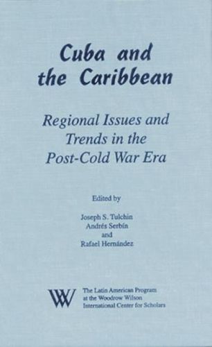 Cuba and the Caribbean: Regional Issues and Trends in the Post-Cold War Era