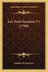 Cover image for Les Trois Femmes V1 (1796)