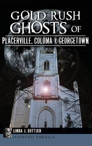 Cover image for Gold Rush Ghosts of Placerville, Coloma & Georgetown