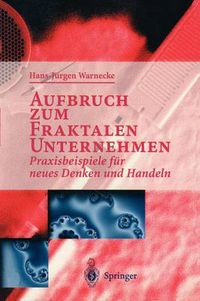 Cover image for Aufbruch zum Fraktalen Unternehmen: Praxisbeispiele fur neues Denken und Handeln