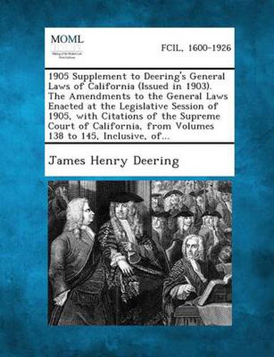 Cover image for 1905 Supplement to Deering's General Laws of California (Issued in 1903). the Amendments to the General Laws Enacted at the Legislative Session of 190