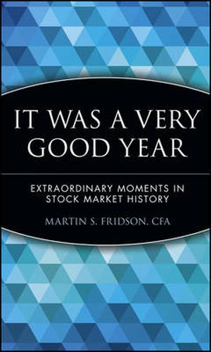 Cover image for It Was a Very Good Year: Extraordinary Moments in Stock Market History