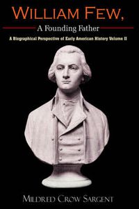 Cover image for William Few, A Founding Father: A Biographical Perspective of Early American History Volume II